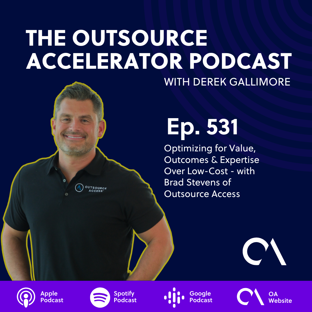 Optimizing for Value, Outcomes & Expertise Over Low-Cost - with Brad Stevens of Outsource Access